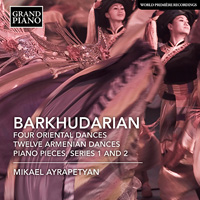 BARKHUDARIAN 4 Oriental Dances • Twelve Armenian Dances • Piano Pieces Series 1 and 2