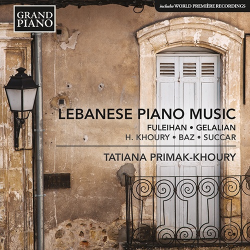 Piano Recital: Primak-Khoury, Tatiana - FULEIHAN, A. / KHOURY, H. / GELALIAN, B. / BAZ, G. / SUCCAR, T. (Lebanese Piano Music)